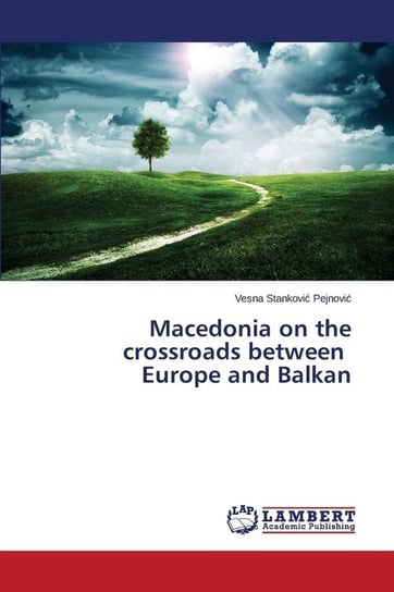 Macedonia on the crossroads between Europe and Balkan Stanković Pejnović Vesna