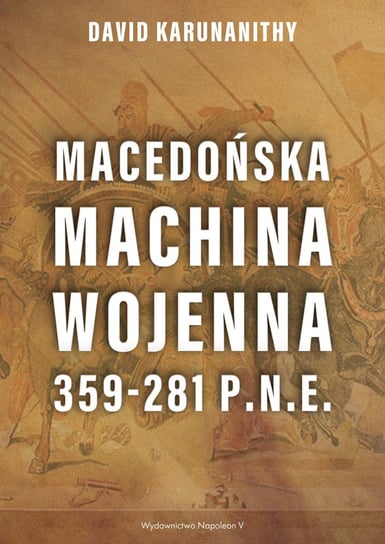 Macedońska machina wojenna 359-281 p.n.e. Karunanithy David