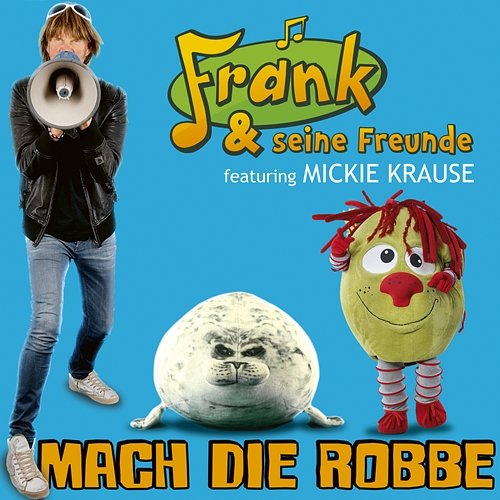 Mach die Robbe Frank und seine Freunde feat. Mickie Krause