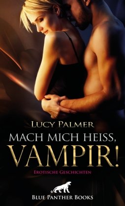 Mach mich heiß, Vampir! Erotische Geschichten blue panther books