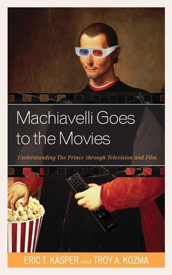 Machiavelli Goes to the Movies Kasper Eric T.