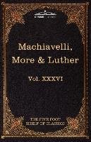 Machiavelli, More & Luther Thomas Sir More, Machiavelli Niccolo