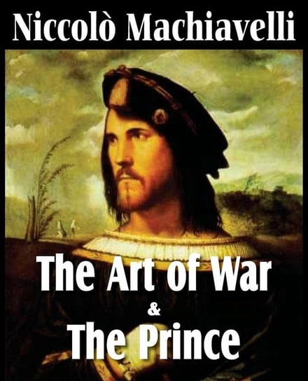 Machiavelli's The Art of War & The Prince Machiavelli Niccolò