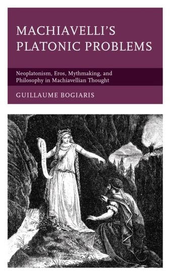 Machiavellis Platonic Problems Guillaume Bogiaris