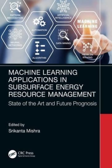 Machine Learning Applications in Subsurface Energy Resource Management: State of the Art and Future Prognosis Srikanta Mishra