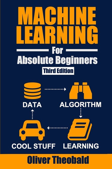 Machine Learning for Absolute Beginners Oliver Theobald