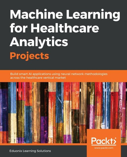 Machine Learning for Healthcare Analytics Projects Eduonix Learning Solutions