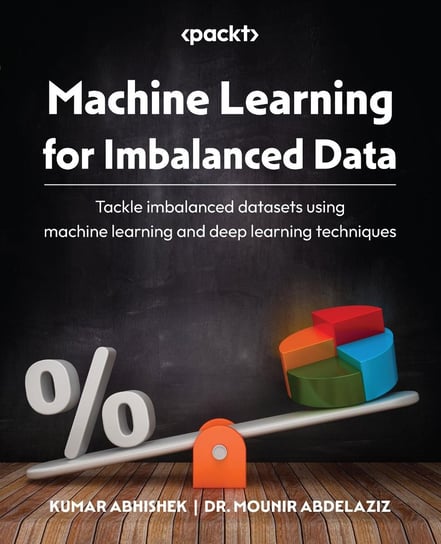 Machine Learning for Imbalanced Data Opracowanie zbiorowe