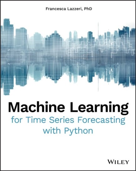 Machine Learning for Time Series Forecasting with Python Francesca Lazzeri