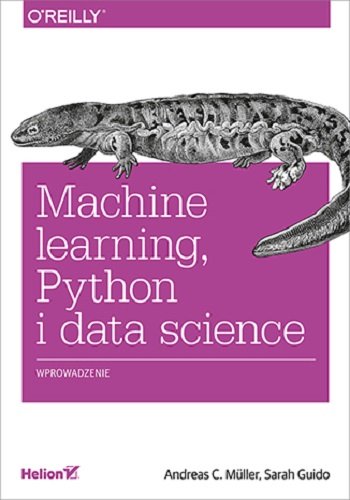 Machine learning, Python i data science. Wprowadzenie Muller Andreas