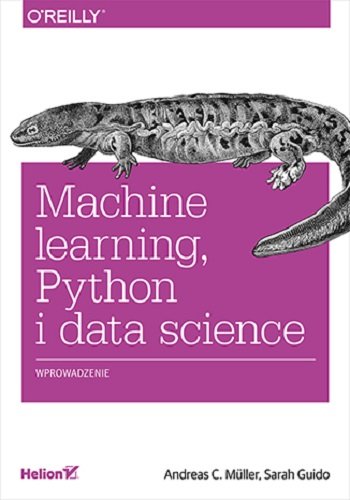 Machine learning, Python i data science. Wprowadzenie Andreas Muller, Guido Sarah