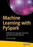 Machine Learning with Pyspark: With Natural Language Processing and Recommender Systems Singh Pramod