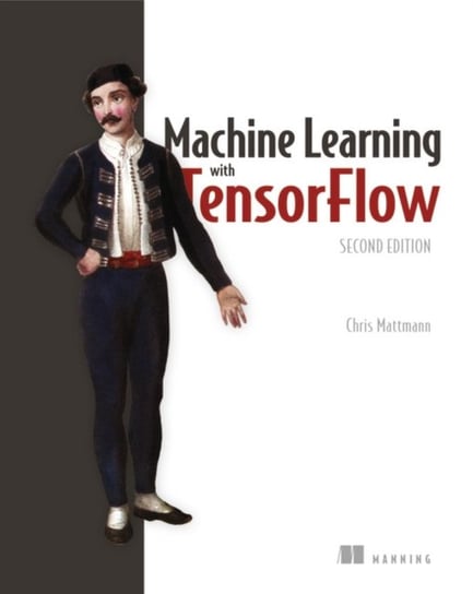 Machine Learning with TensorFlow, Second Edition Chris Mattmann
