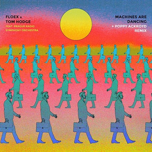 Machines Are Dancing + Remix Floex, Tom Hodge feat. Prague Radio Symphony Orchestra