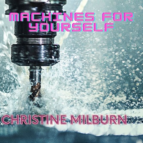 Machines For Yourself Christine Milburn