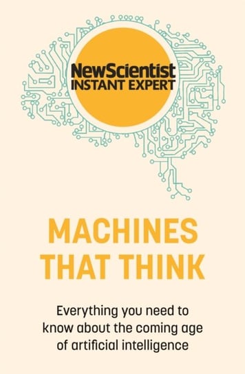 Machines that Think. Everything you need to know about the coming age of artificial intelligence Opracowanie zbiorowe