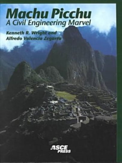 Machu Picchu: A Civil Engineering Marvel Kenneth R. Wright, Alfredo Valencia Zegarra