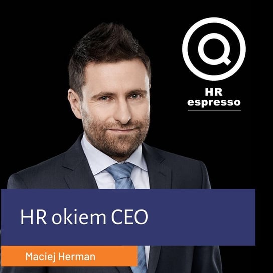 Maciej Herman - HR okiem CEO - HR espresso - podcast Jarzębowski Jarek