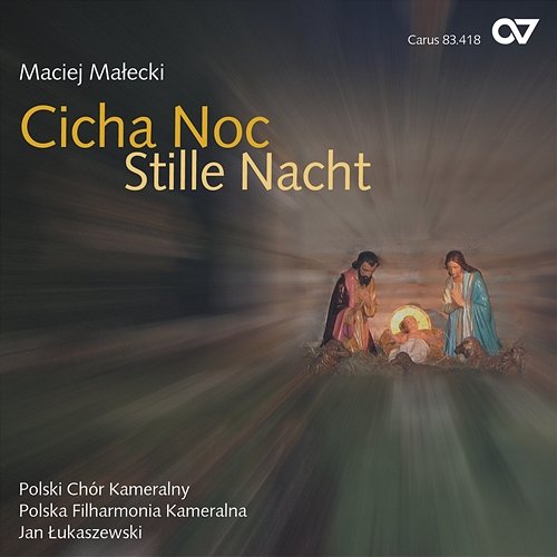 Maciej Malecki: Cicha Noc - Stille Nacht. Polnisches Weihnachtskonzert Polska Filharmonia Kameralna, Polski Chór Kameralny, Jan Lukaszewski