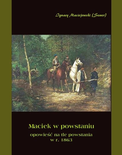 Maciek w powstaniu. Opowieść na tle powstania 1863 r. - ebook mobi Maciejowski Ignacy