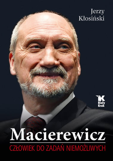Macierewicz. Człowiek do zadań niemożliwych Kłosiński Jerzy