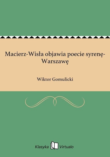 Macierz-Wisła objawia poecie syrenę-Warszawę Gomulicki Wiktor
