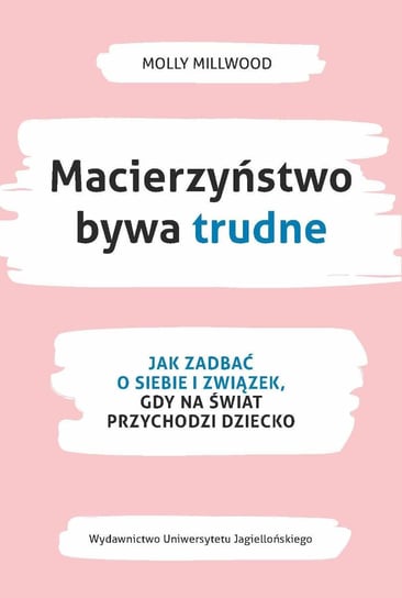 Macierzyństwo bywa trudne. Jak zadbać o siebie i związek, gdy na świat przychodzi dziecko - ebook epub Molly Millwood