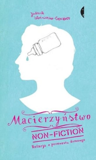 Macierzyństwo non-fiction - ebook epub Woźniczko-Czeczott Joanna