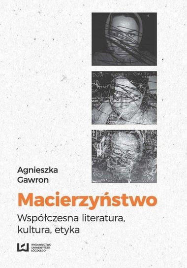 Macierzyństwo. Współczesna literatura, kultura, etyka Gawron Agnieszka