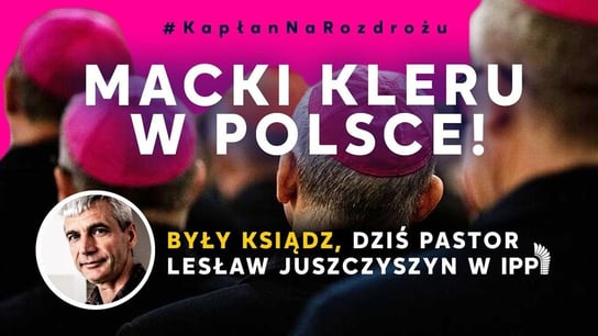 Macki kleru w Polsce! Były ksiądz, dziś pastor Lesław Juszczyszyn w IPP - Idź Pod Prąd Nowości - podcast Opracowanie zbiorowe