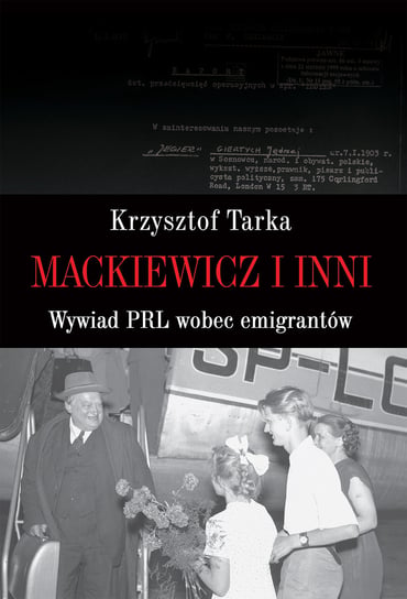 Mackiewicz i inni. Wywiad PRL wobec emigrantów Tarka Krzysztof