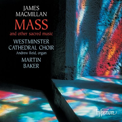 MacMillan: Mass & Other Sacred Music Westminster Cathedral Choir, Martin Baker