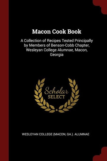 Macon Cook Book Wesleyan College (Macon Ga.). Alumnae