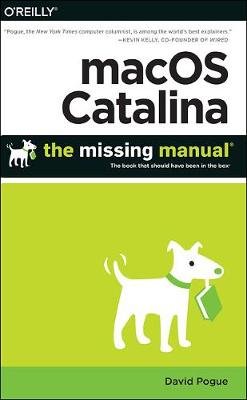 macOS Catalina: The Missing Manual: The Book That Should Have Been in the Box Pogue David