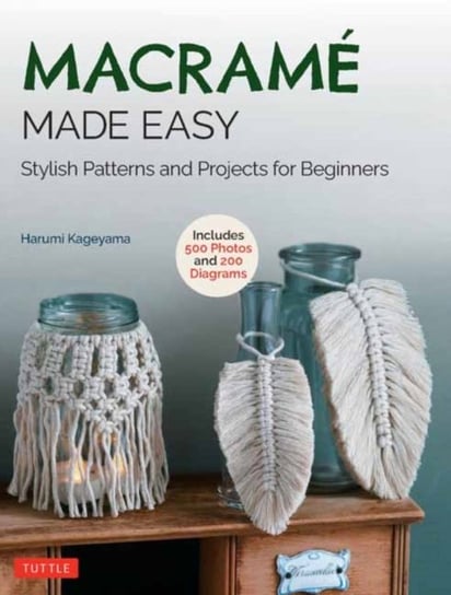 Macrame Made Easy: Stylish Patterns and Projects for Beginners (over 500 photos and 200 diagrams) Harumi Kageyama