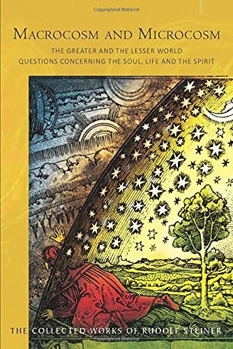 Macrocosm and Microcosm: The Greater and the Lesser World Rudolf Steiner