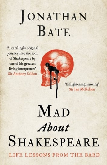 Mad about Shakespeare: Life Lessons from the Bard Jonathan Bate