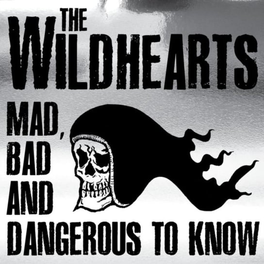 Mad, Bad And Dangerous To Know The Wildhearts