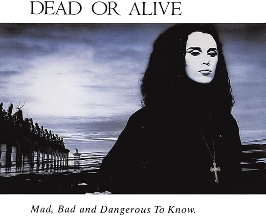 Mad, Bad, And Dangerous To Know (Remastered) Dead Or Alive