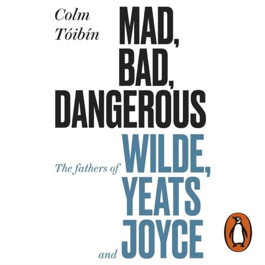 Mad, Bad, Dangerous to Know Colm Toibin