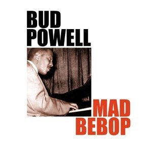 Mad Bebop Powell Bud
