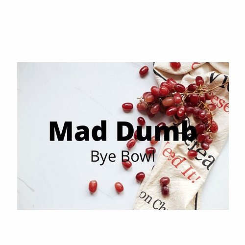 Mad Dumb Bye Bowl