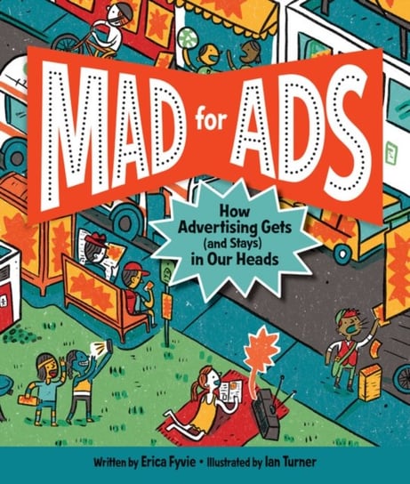 Mad for Ads: How Advertising Gets (and Stays) in Our Heads Erica Fyvie