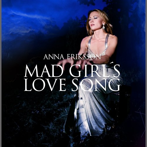Mad Girl's Love Song Anna Eriksson