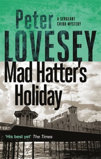 Mad Hatters Holiday: The Fourth Sergeant Cribb Mystery Lovesey Peter