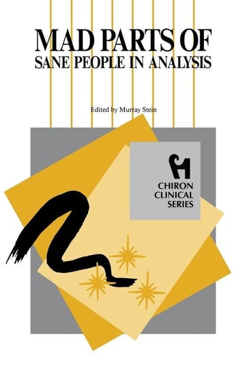 Mad Parts of Sane People in Analysis (Chiron Clinical Series) Stein Murray