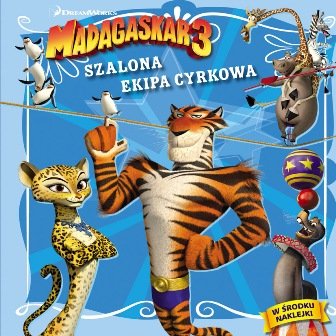 Madagaskar 3. Szalona ekipa cyrkowa Opracowanie zbiorowe