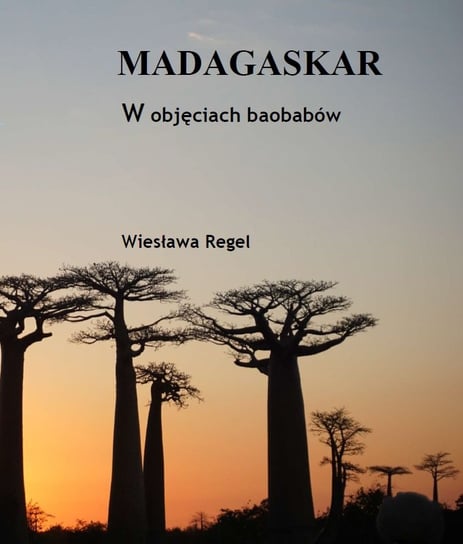 Madagaskar. W objęciach baobabów Regel Wiesława