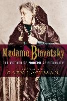 Madame Blavatsky: The Mother of Modern Spirituality Lachman Gary