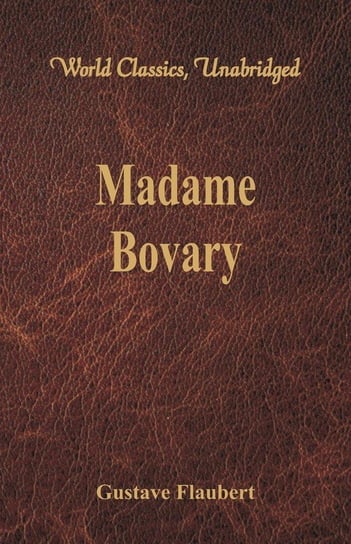 Madame Bovary (World Classics, Unabridged) Flaubert Gustave